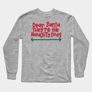 Dear Santa - They're The Naughty Ones Long Sleeve T-Shirt